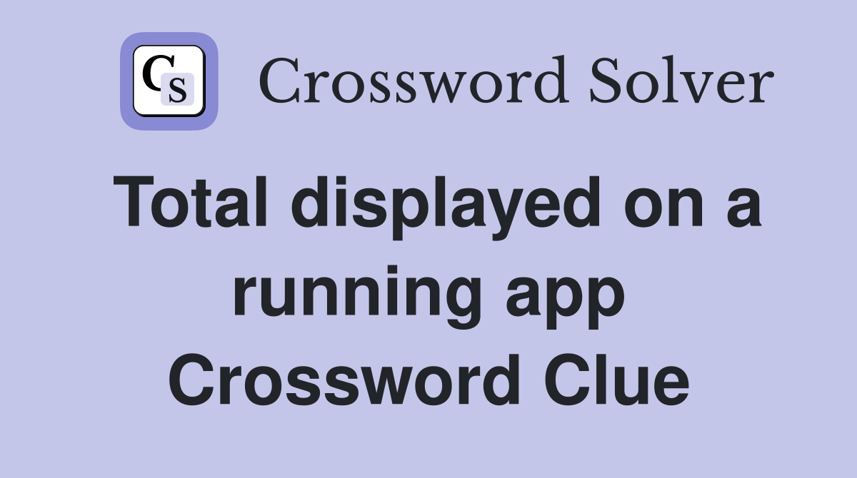 Total displayed on a running app crossword clue answers crossword